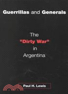 Guerillas and Generals: The "Dirty War" in Argentina