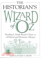 The Historian's Wizard of Oz: Reading L. Frank Baum's Classic As a Political and Monetary Allegory