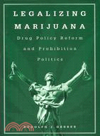 Legalizing Marijuana: Drug Policy Reform and Prohibition Politics