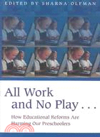 All Work and No Play: How Educational Reforms Are Harming Our Preschoolers