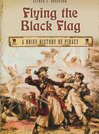 Flying the Black Flag: A Brief History of Piracy