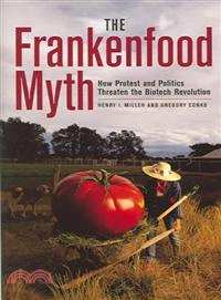 The Frankenfood Myth ─ How Protest And Politics Threaten The Biotech Revolution