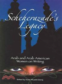 Scheherazade's Legacy—Arab And Arab American Women on Writing