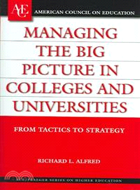 Managing the Big Picture in Colleges And Universities ─ From Tactics to Strategies