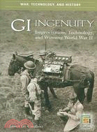 Gi Ingenuity: Improvisation, Technology And Winning World War II