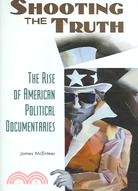 Shooting the Truth: The Rise of American Political Documentaries