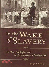 In the Wake of Slavery ─ Civil War, Civil Rights, And the Reconstruction of Southern Law