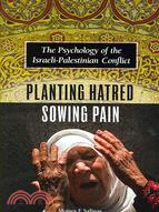 Planting Hatred, Sowing Pain: The Psychology of the Israeli-Palestinian Conflict