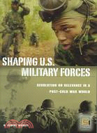 Shaping U.S. Military Forces: Revolution or Relevance in a Post-cold War World