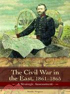 The Civil War in the East: Struggle, Stalemate, and Victory