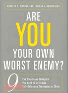 Are You Your Own Worst Enemy?: The Nine Inner Strengths You Need to Overcome Self-Defeating Tendencies at Work