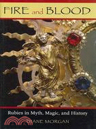 Fire and Blood: Rubies in Myth, Magic, and History