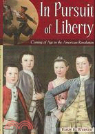 In Pursuit of Liberty: Coming of Age in the American Revolution