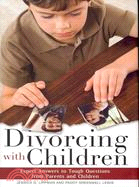 Divorcing with Children: Expert Answers to Tough Questions from Parents and Children