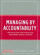 Managing by Accountability: What Every Leader Needs to Know About Responsibility, Integrity -- and Results
