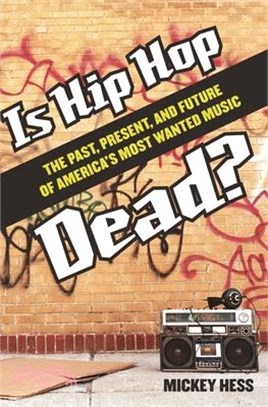 Is Hip Hop Dead? ― The Past, Present, and Future of America's Most Wanted Music