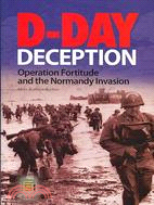 D-day Deception: Operation Fortitude and the Normandy Invasion