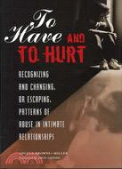 To Have and to Hurt: Recognizing and Changing, or Escaping, Patterns of Abuse in Intimate Relationships