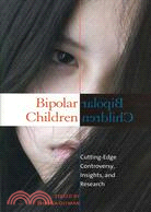 Bipolar Children: Cutting-Edge Controversy, Insights, and Research