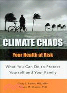 Climate Chaos: Your Health at Risk: What You Can Do to Protect Yourself and Your Family