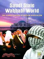 Saudi State, Wahhabi World: The Globalization of Muslim Radicalism