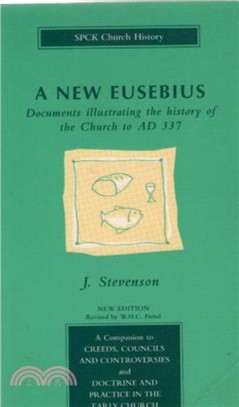 A New Eusebius：Documents Illustrating the History of the Church to A.D.337