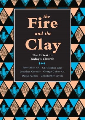 The Fire and the Clay：Priest in Today's Church