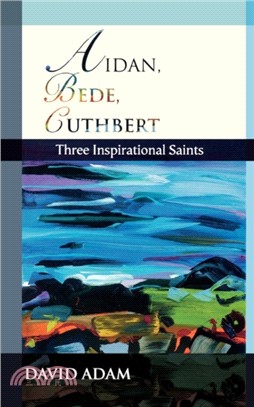 Aidan, Bede, Cuthbert：Three Inspirational Saints