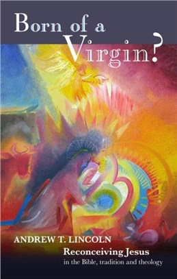 Born of a Virgin?：Reconceiving Jesus in the Bible, Tradition and Theology