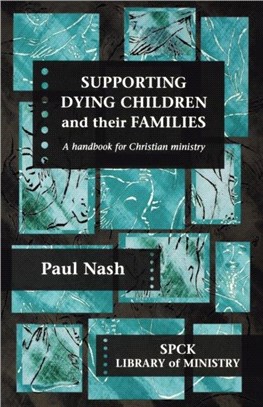 Supporting Dying Children and Their Families：A Handbook for Christian Ministry