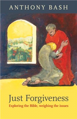 Just Forgiveness：Exploring the Bible, Weighing the Issues