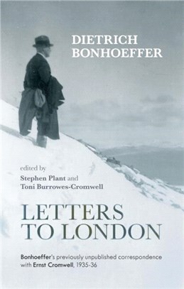 Letters to London：Bonhoeffer's Previously Unpublished Correspondence with Ernst Cromwell, 1935-36