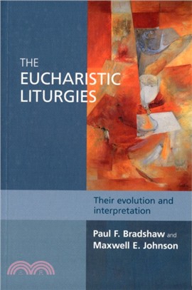 The Eucharistic Liturgies：Their Evolution and Interpretation
