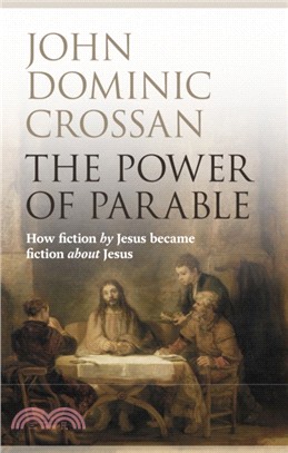 The Power of Parable：How Fiction by Jesus Became Fiction About Jesus