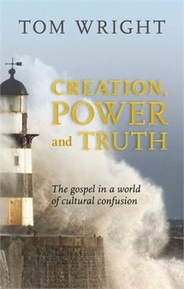 Creation, Power and Truth ― The Gospel in a World of Cultural Confusion