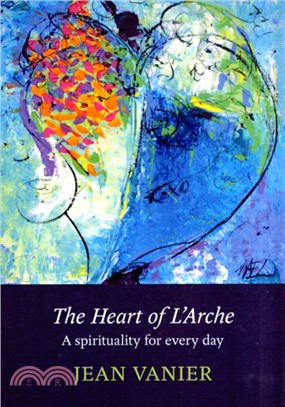 The Heart of L'Arche：A Spirituality for Every Day