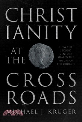 Christianity at the Crossroads：How the Second Century Shaped the Future of the Church