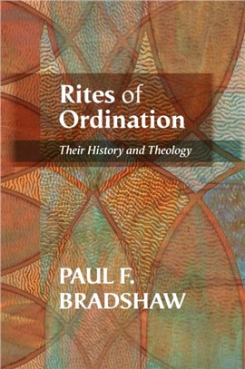 Rites of Ordination：Their history and theology