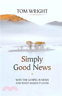 Simply Good News：Why the Gospel is News and What Makes it Good