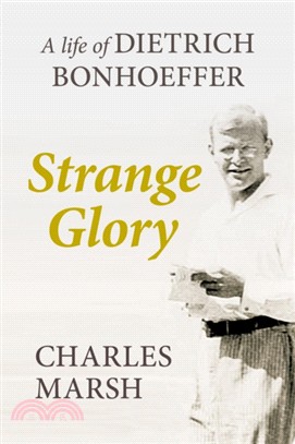 Strange Glory：A Life of Dietrich Bonhoeffer