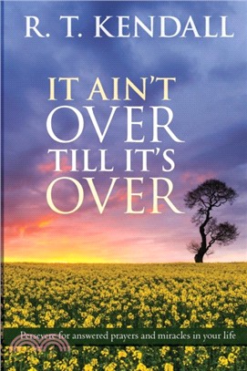 It Ain't Over Till it's Over：Persevere for Answered Prayers and Miracles in Your Life