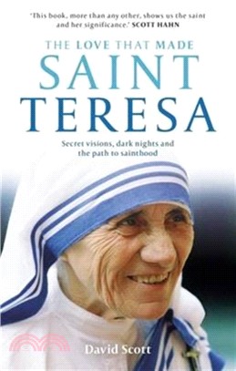 The Love That Made Saint Teresa：Secret Visions, Dark Nights and the Path to Sainthood