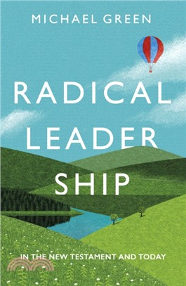 Radical Leadership：In The New Testament And Today