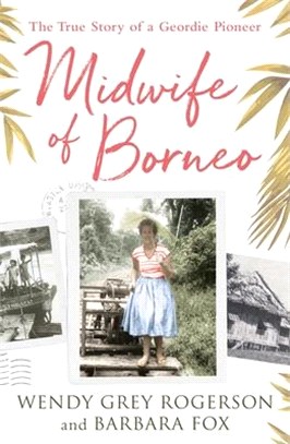 Midwife of Borneo ― The True Story of a Geordie Pioneer