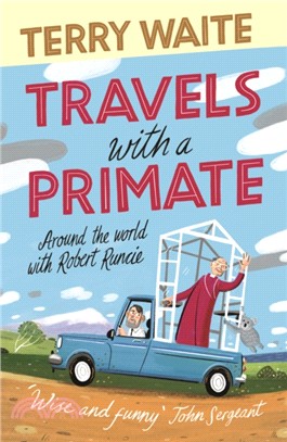 Travels with a Primate：Around the World with Archbishop Robert Runcie