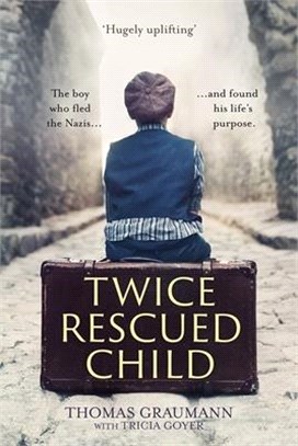 Twice-Rescued Child ― The Boy Who Fled the Nazis and Found His Life's Purpose