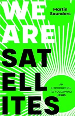 We Are Satellites：How to Put God at the Centre of Your Life