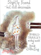 Slightly Foxed but Still Desirable ─ Ronald Searle's Wicked World Book of Collecting