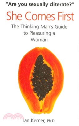 She Comes First：The Thinking Man's Guide to Pleasuring a Woman