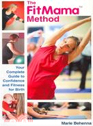 The FitMama Method—The Complete Guide to Confidence and Fitness for Birth